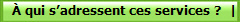 � qui s�adressent ces services ?  |